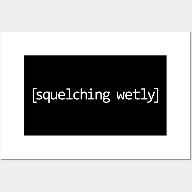 Squelching Wetly Wall Art by Spazzy Newton